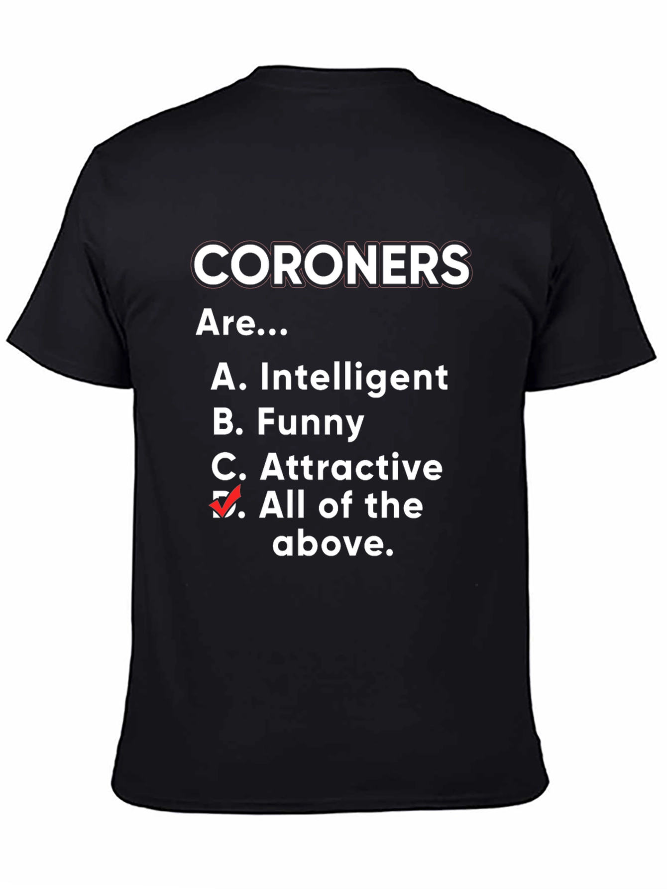 Funny Coroner T-Shirt - All of the Above