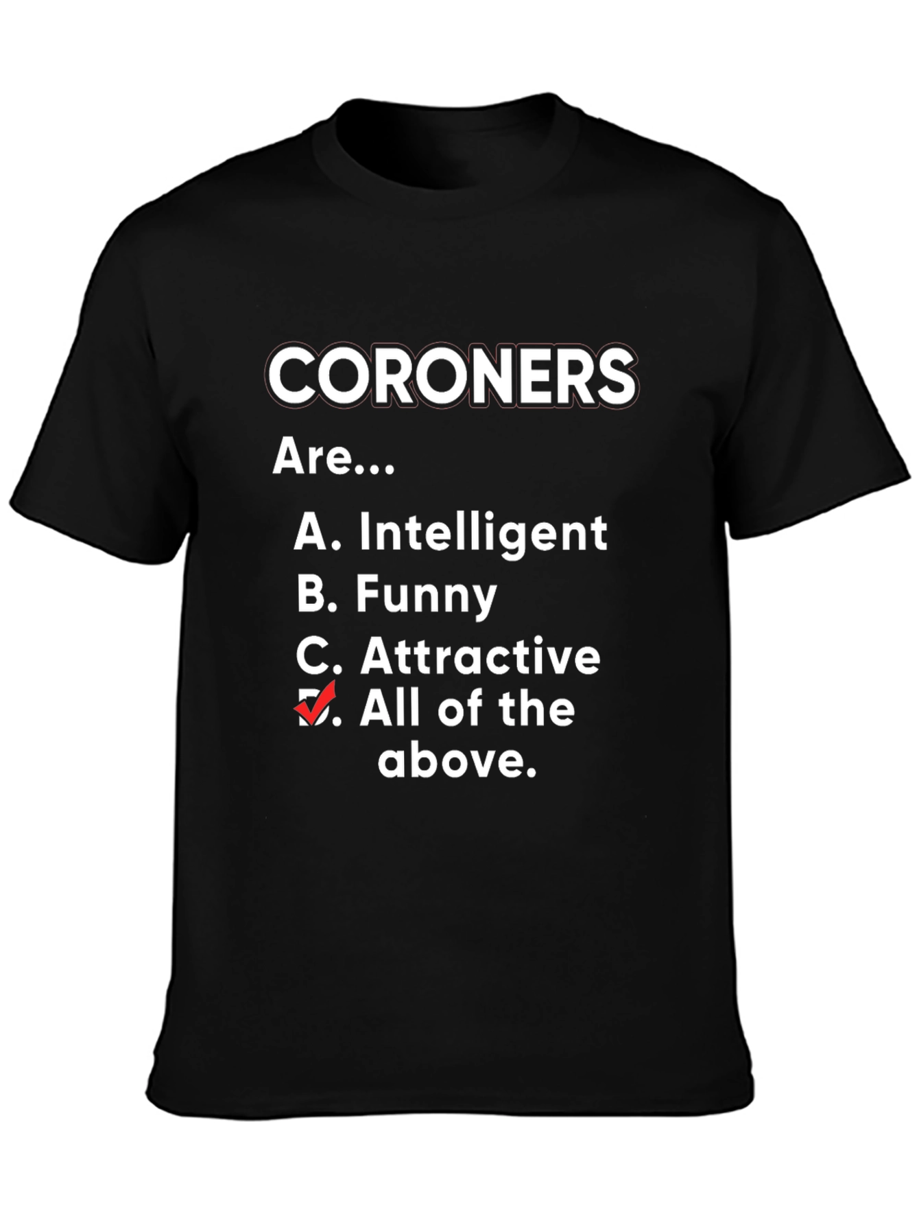 Funny Coroner T-Shirt - All of the Above