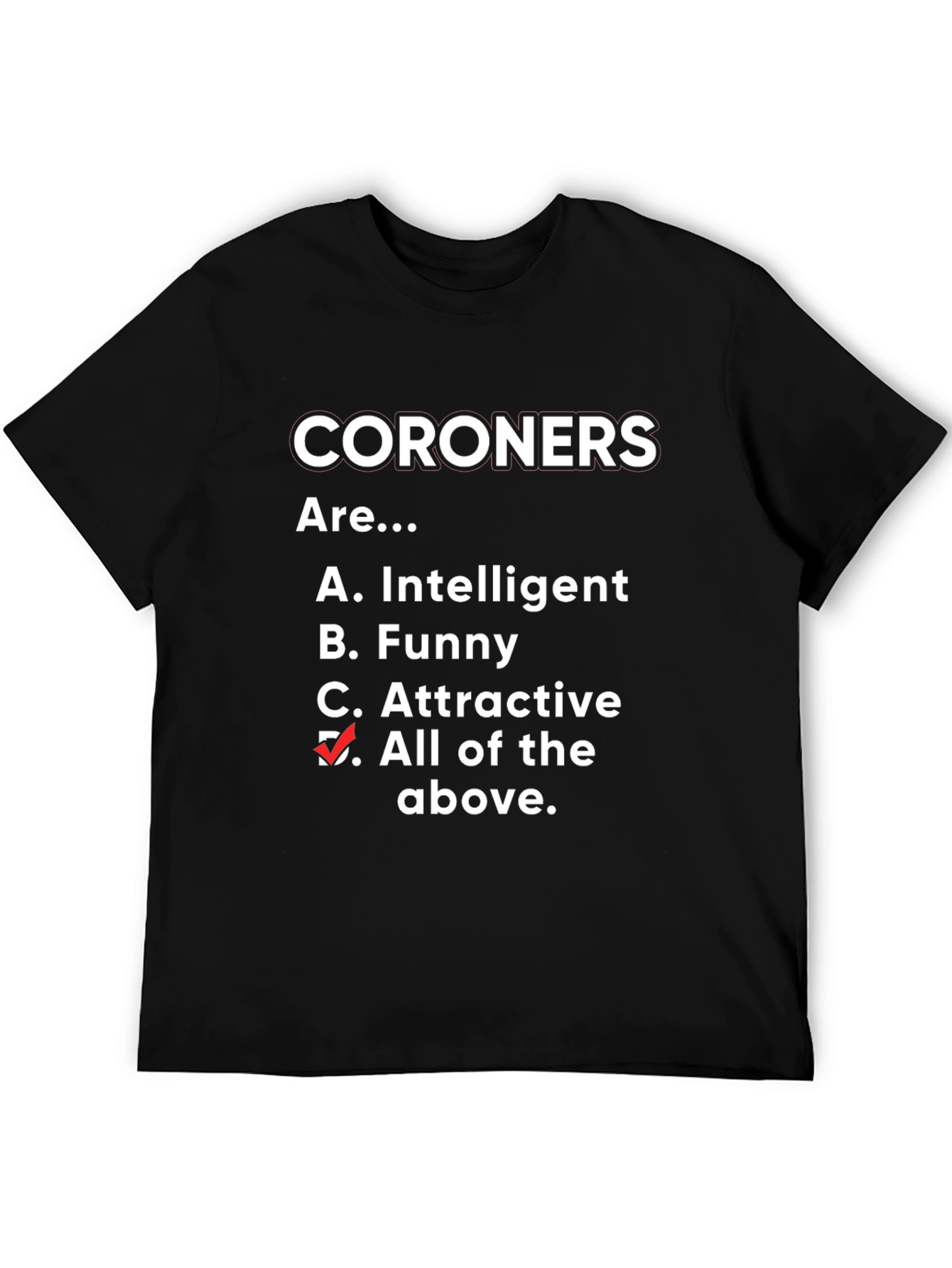 Funny Coroner T-Shirt - All of the Above