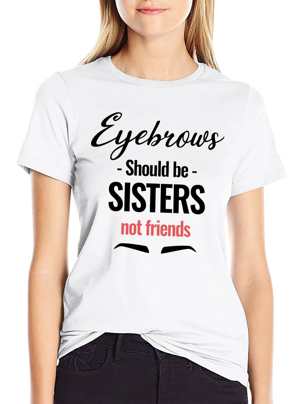 Eyebrows Sisters Not Friends Graphic Tee