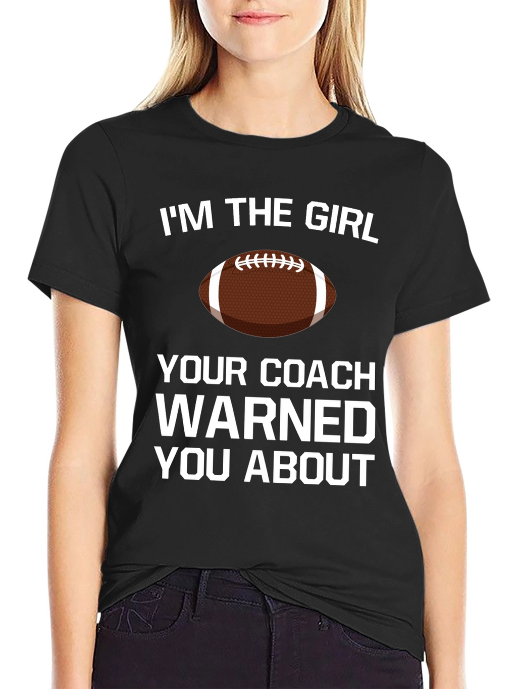 Im The Girl Your Coach Warned You About T-Shirt