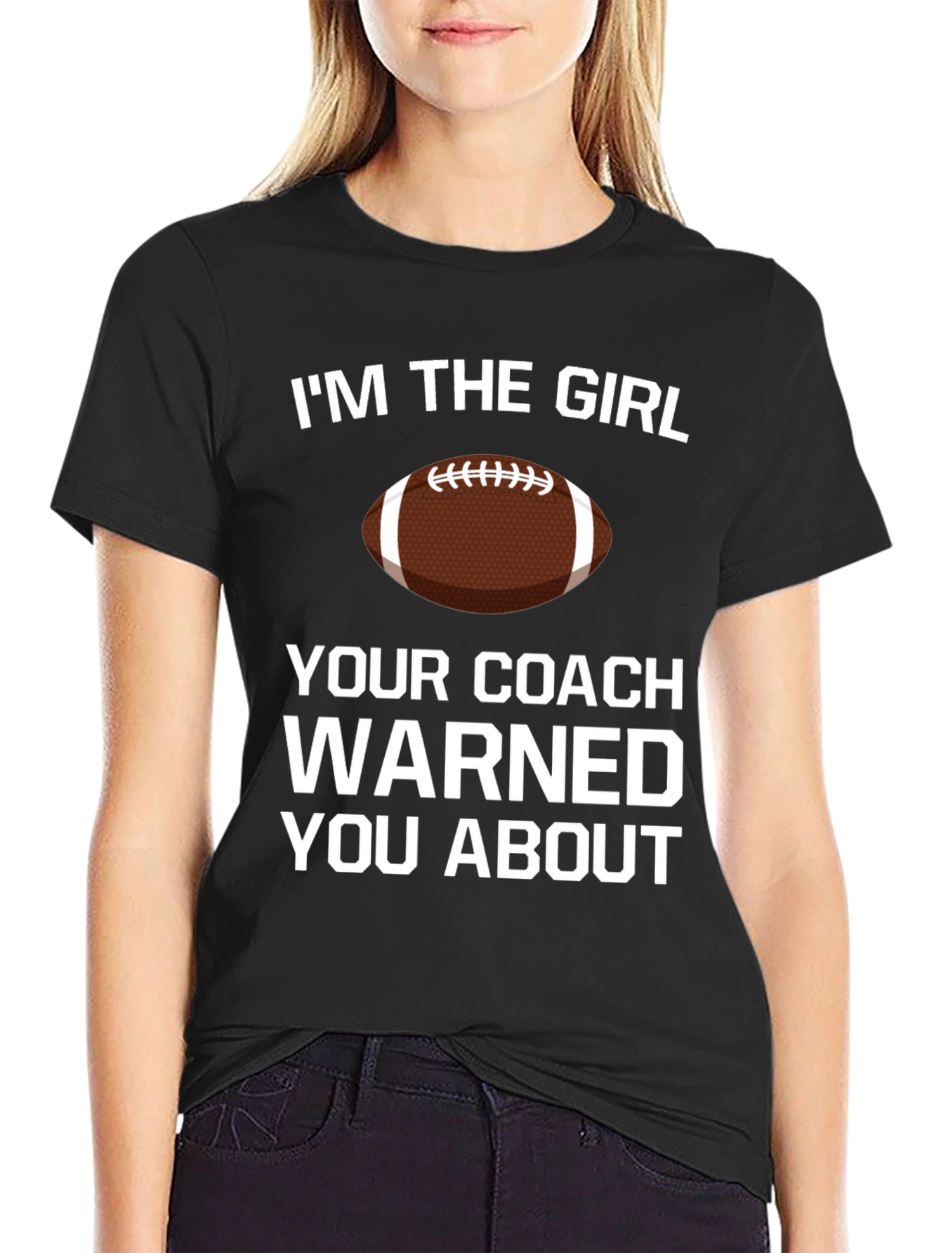 Im The Girl Your Coach Warned You About T-Shirt