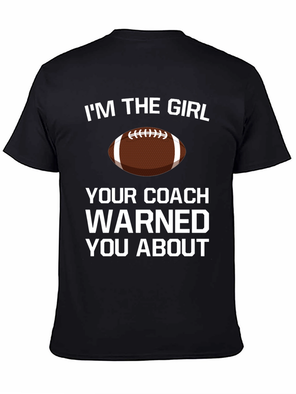 Im The Girl Your Coach Warned You About T-Shirt