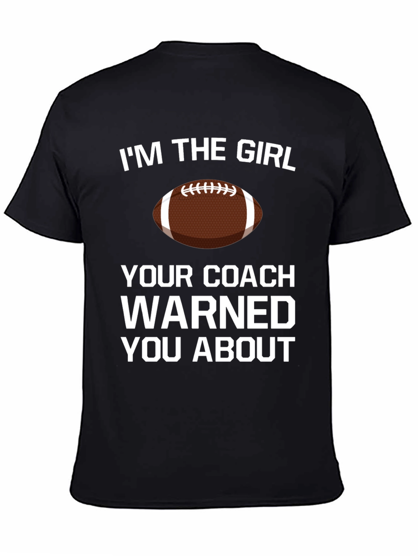 Im The Girl Your Coach Warned You About T-Shirt