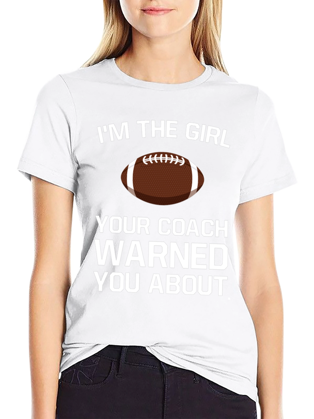 Im The Girl Your Coach Warned You About T-Shirt