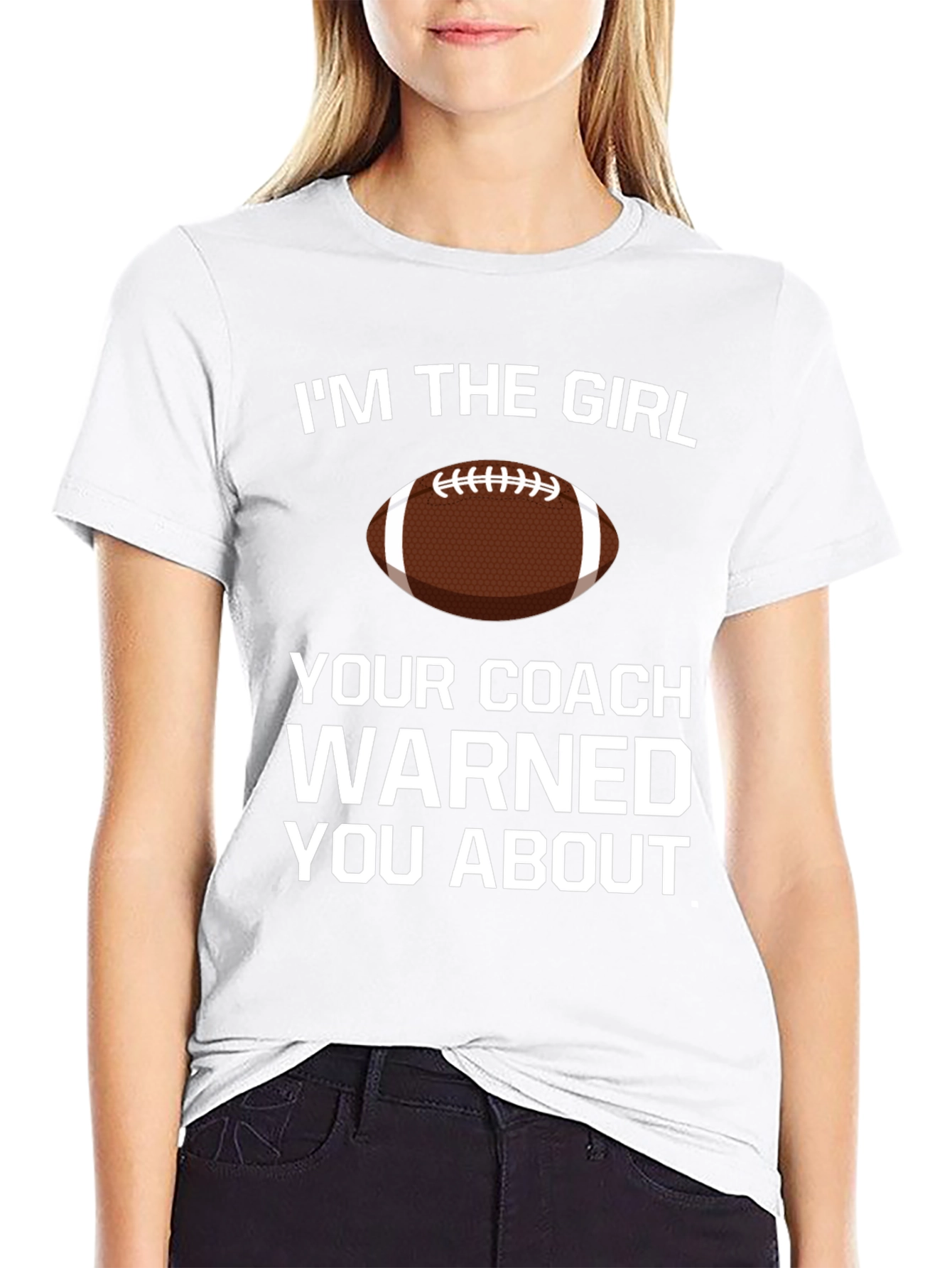 Im The Girl Your Coach Warned You About T-Shirt