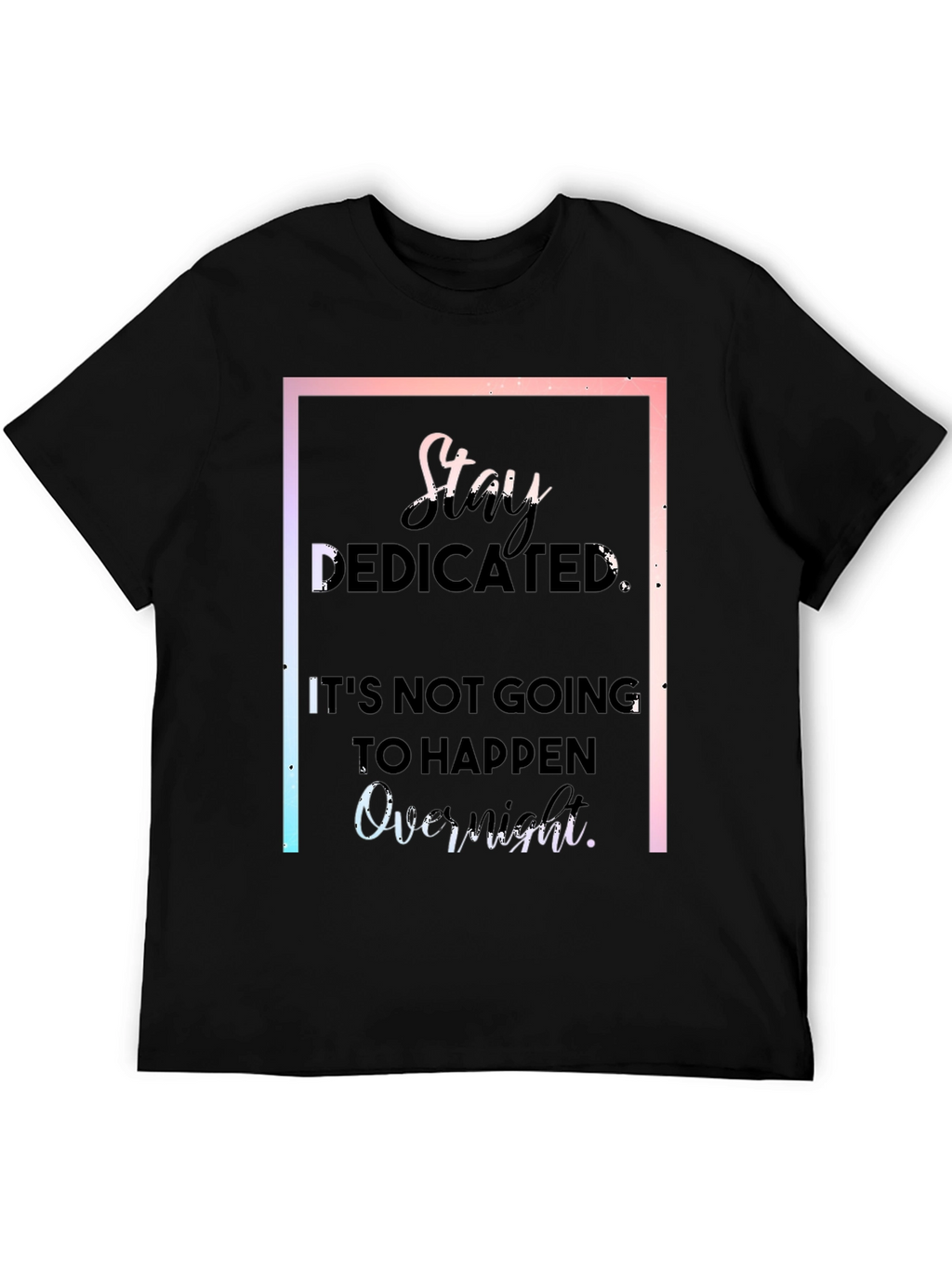 Stay Dedicated Black T-Shirt - Motivational Quote