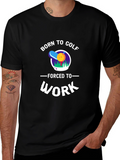 Born to Golf - Funny Graphic T-Shirt