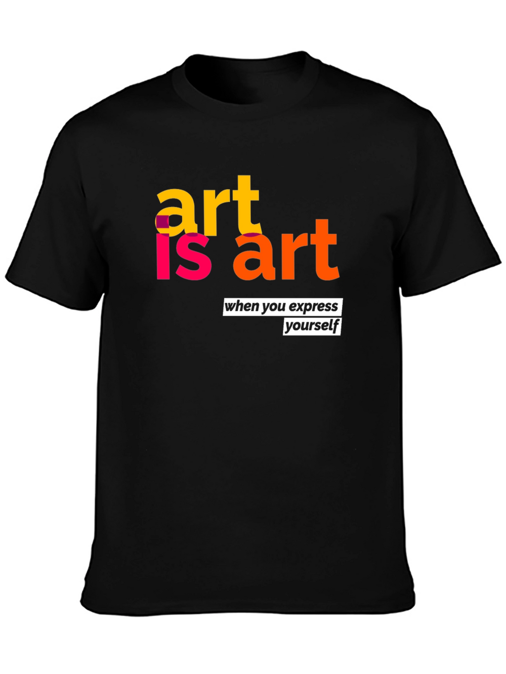 Art is Art Graphic T-Shirt - Express Yourself!