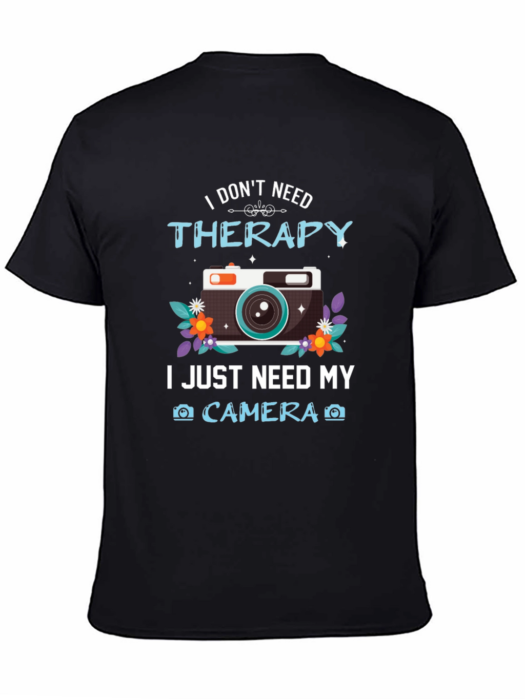 I Dont Need Therapy Camera T-Shirt