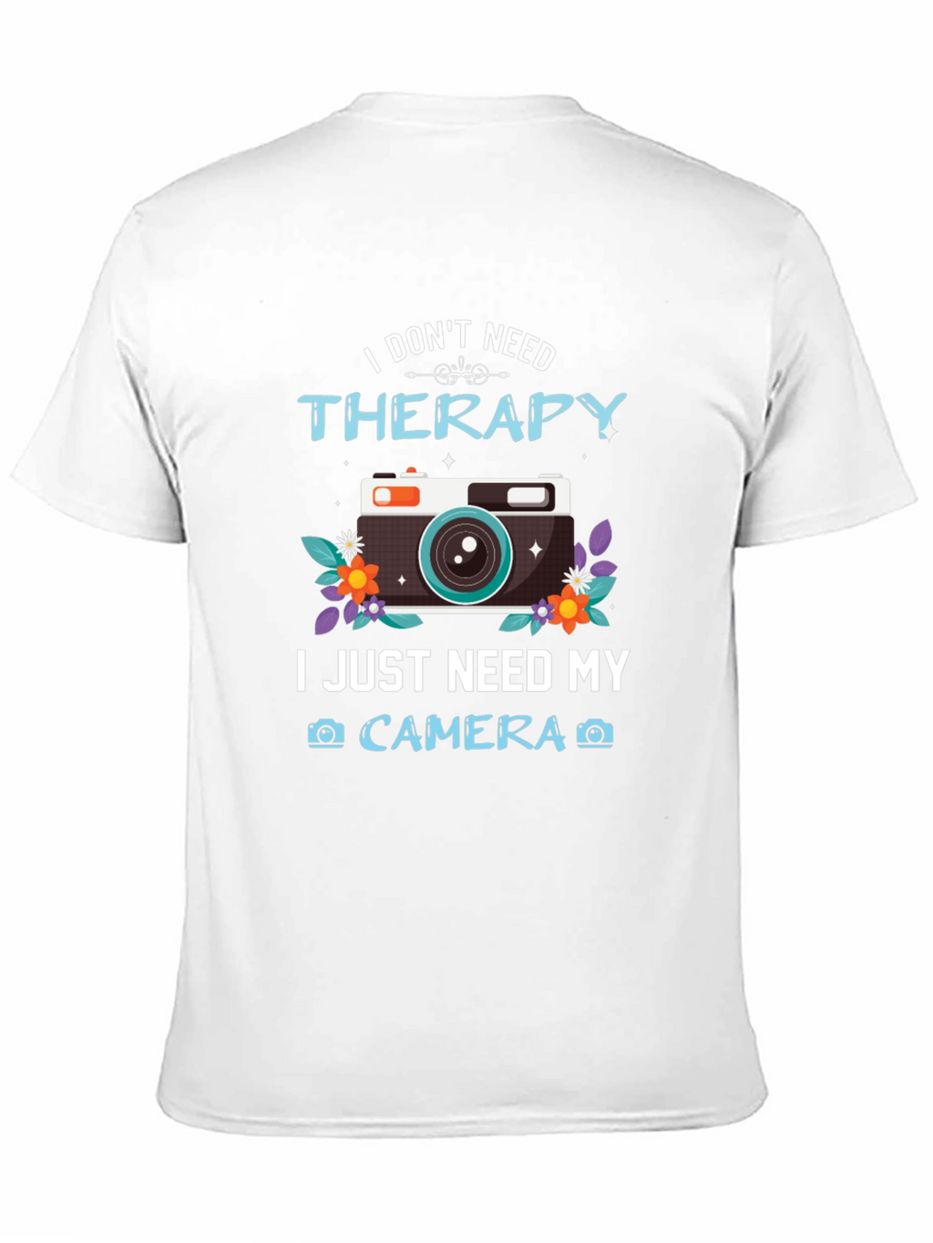 I Dont Need Therapy Camera T-Shirt