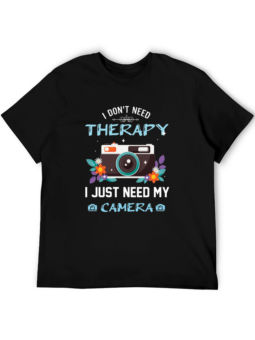 I Dont Need Therapy Camera T-Shirt