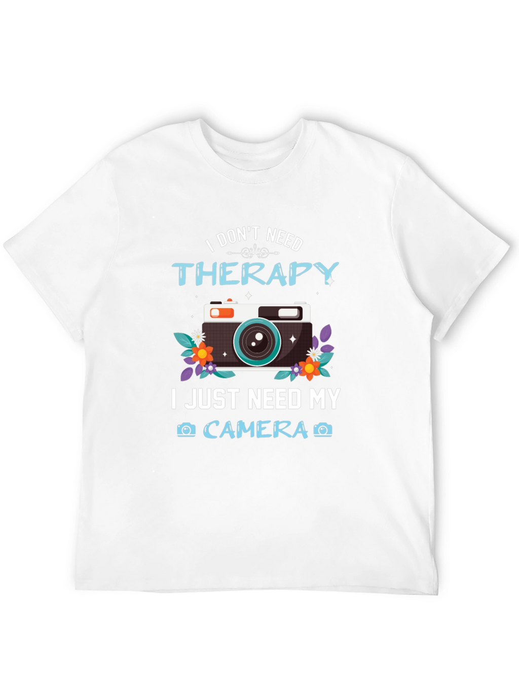 I Dont Need Therapy Camera T-Shirt