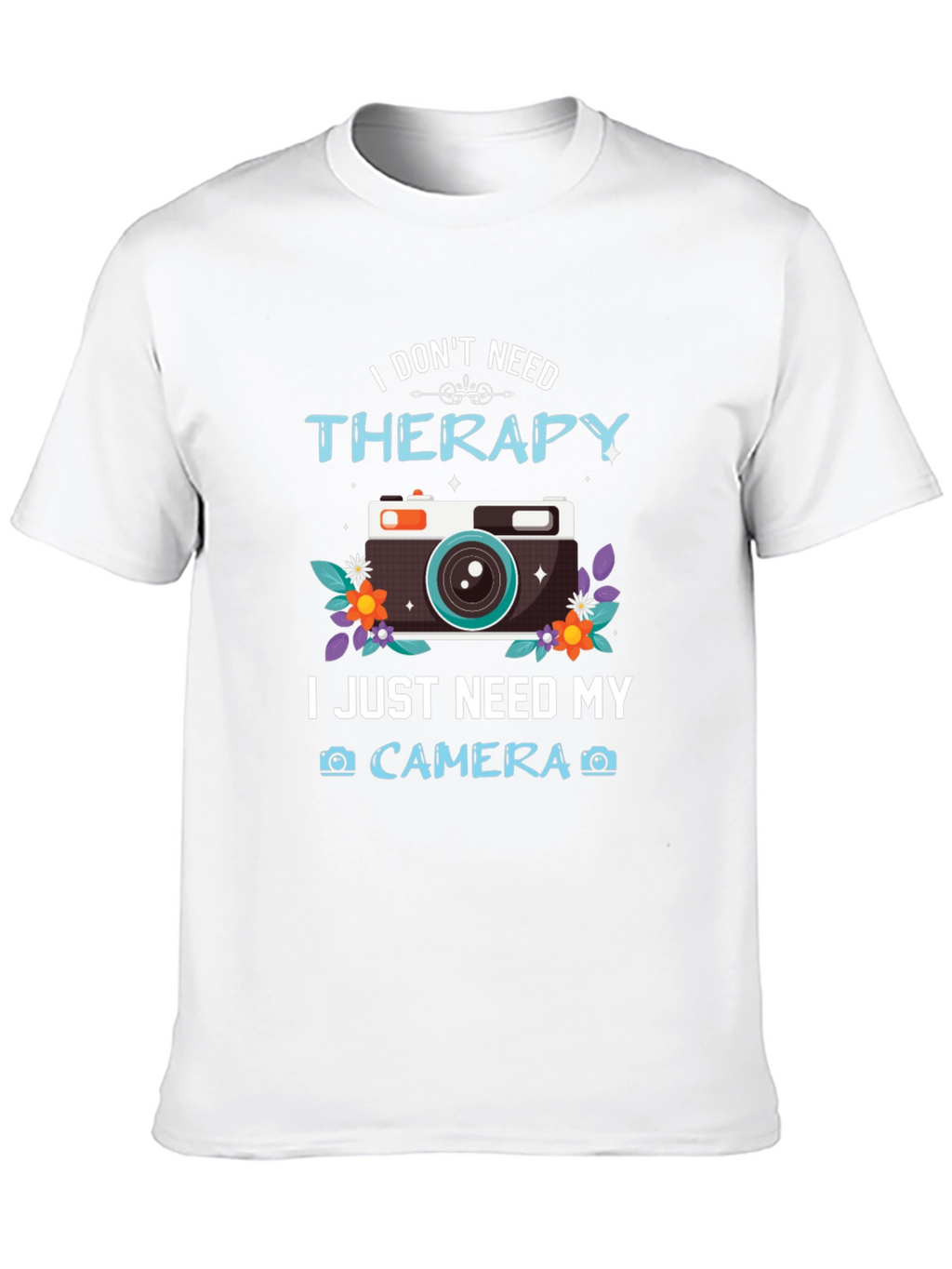 I Dont Need Therapy Camera T-Shirt