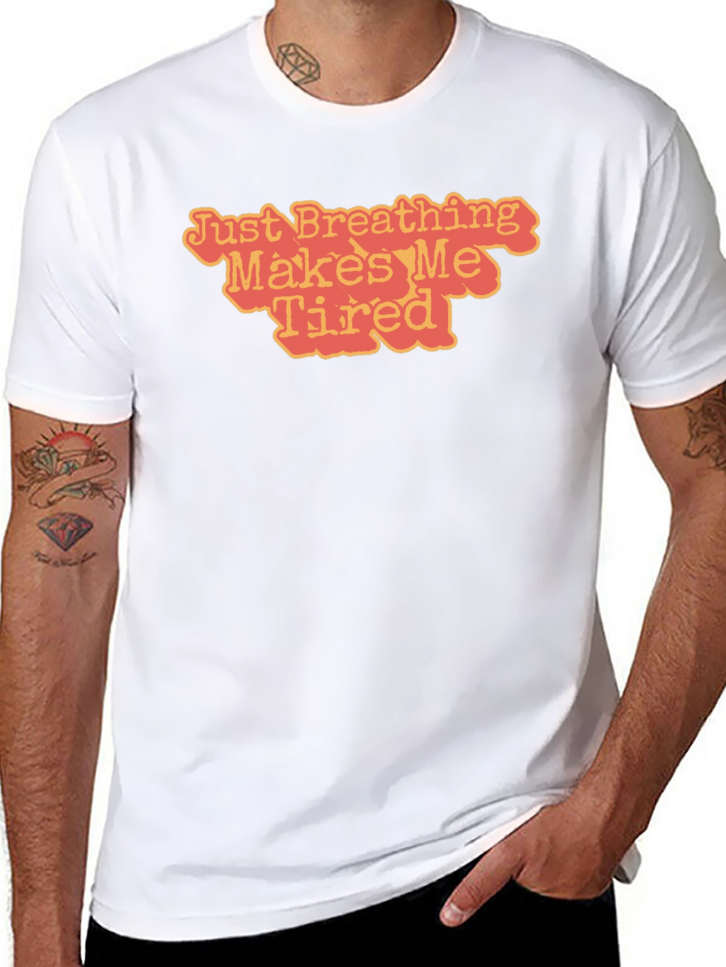 Just Breathing Makes Me Tired T-Shirt