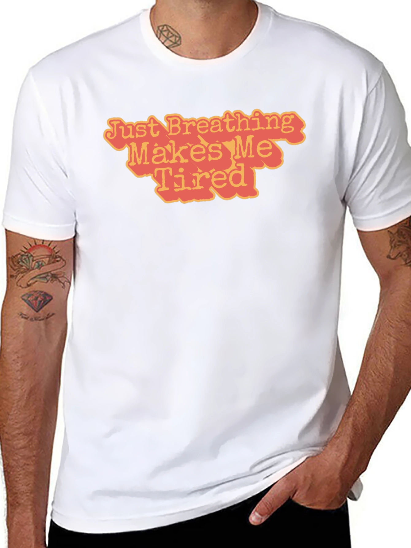 Just Breathing Makes Me Tired T-Shirt