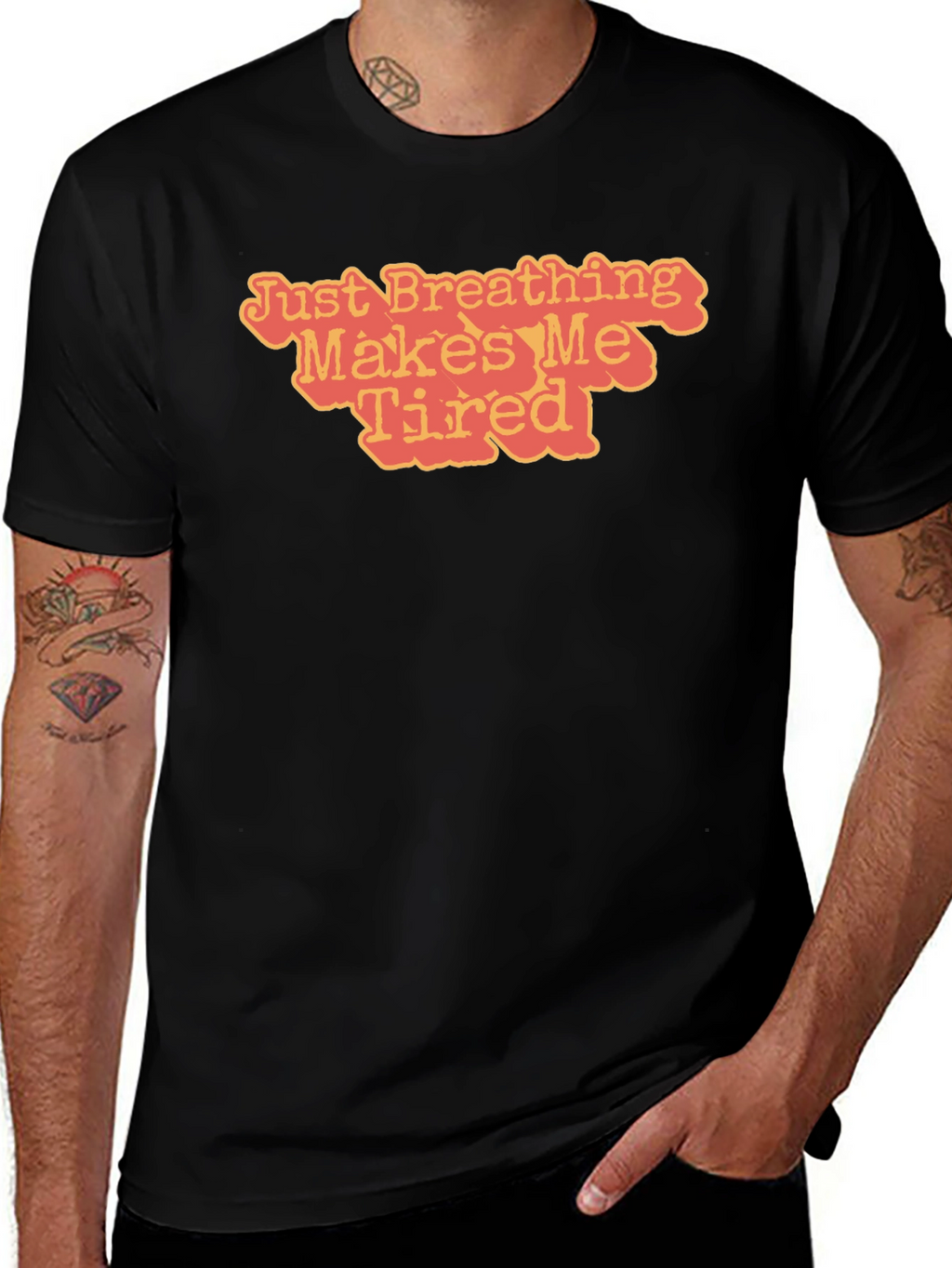Just Breathing Makes Me Tired T-Shirt