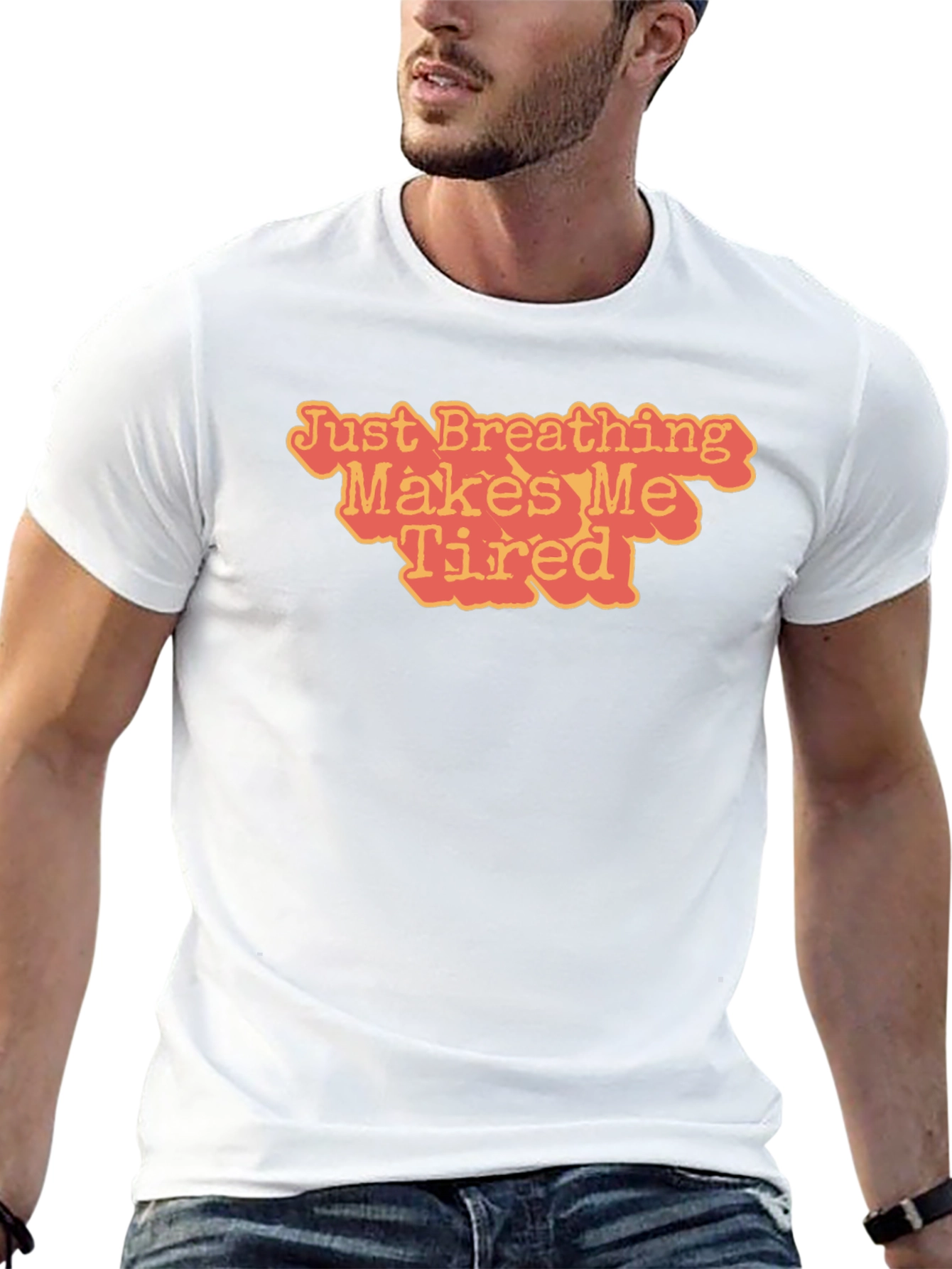 Just Breathing Makes Me Tired T-Shirt