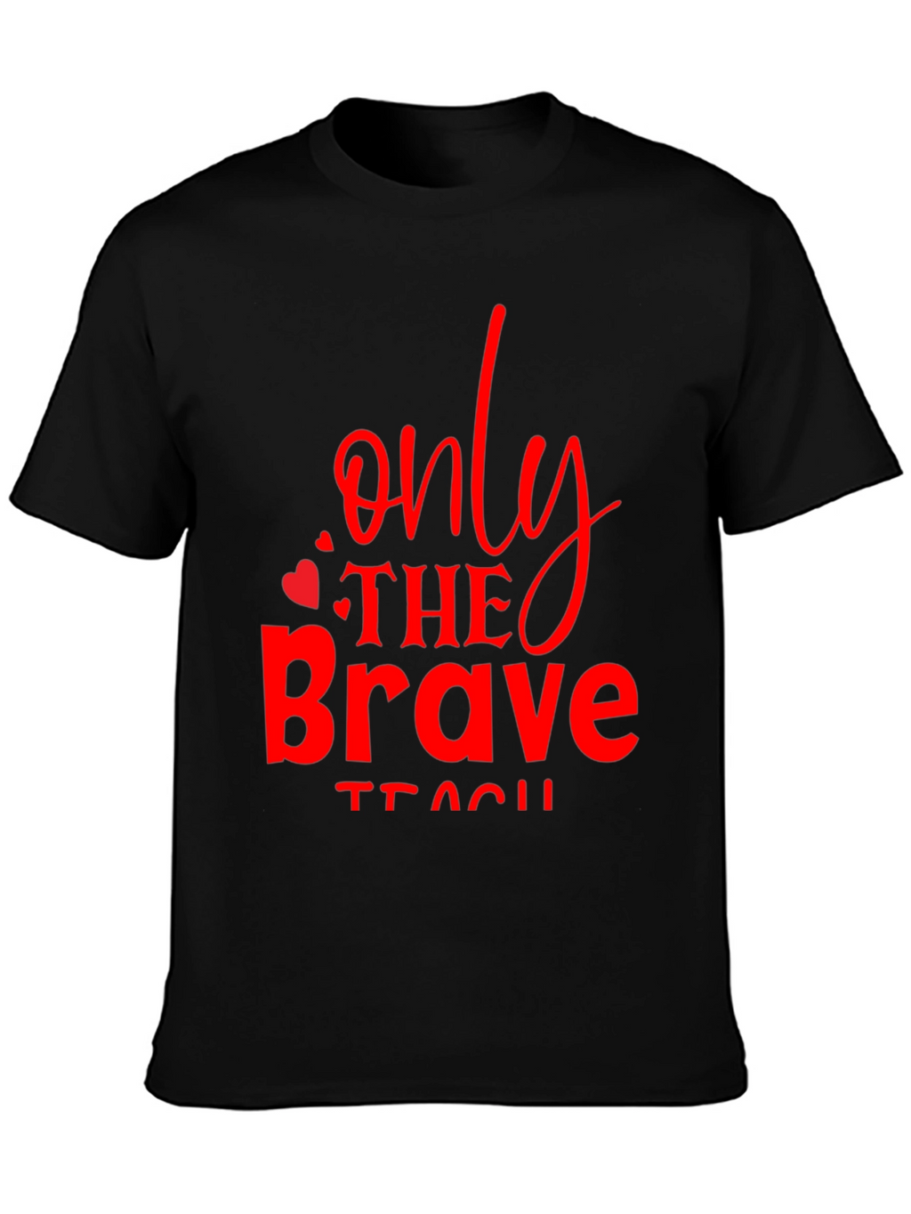 Only The Brave Teach T-Shirt