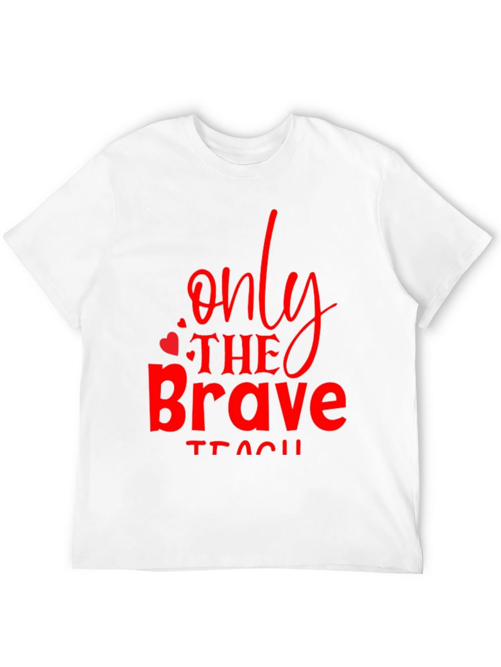 Only The Brave Teach T-Shirt