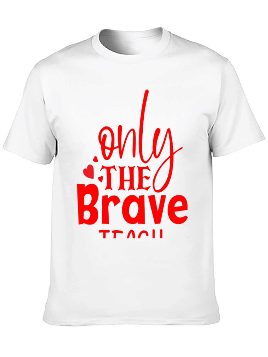Only The Brave Teach T-Shirt