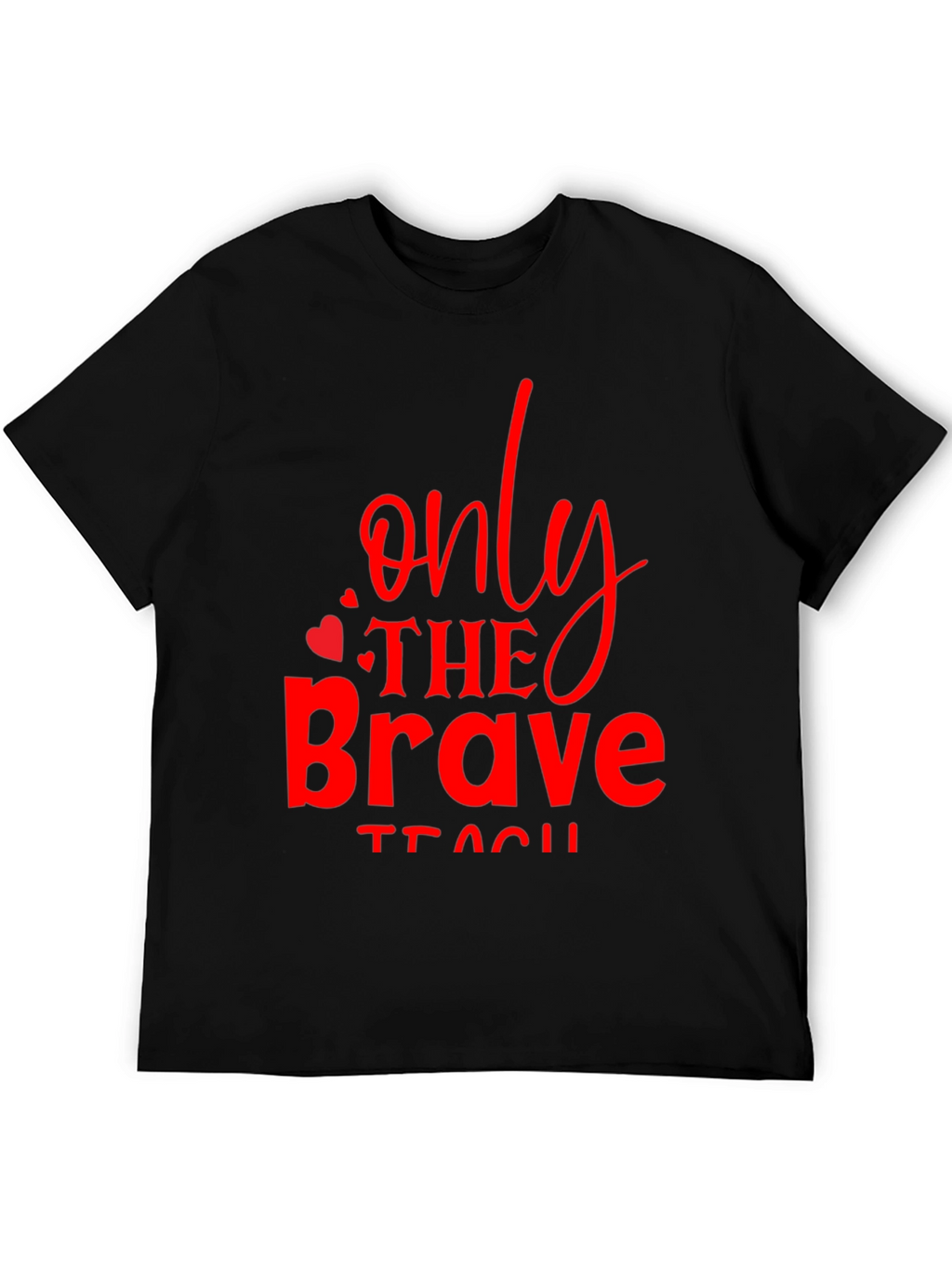 Only The Brave Teach T-Shirt