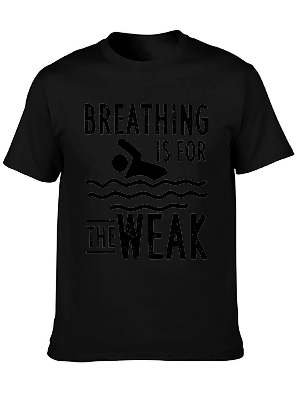 Breathing Is For The Weak Swimmer T-Shirt