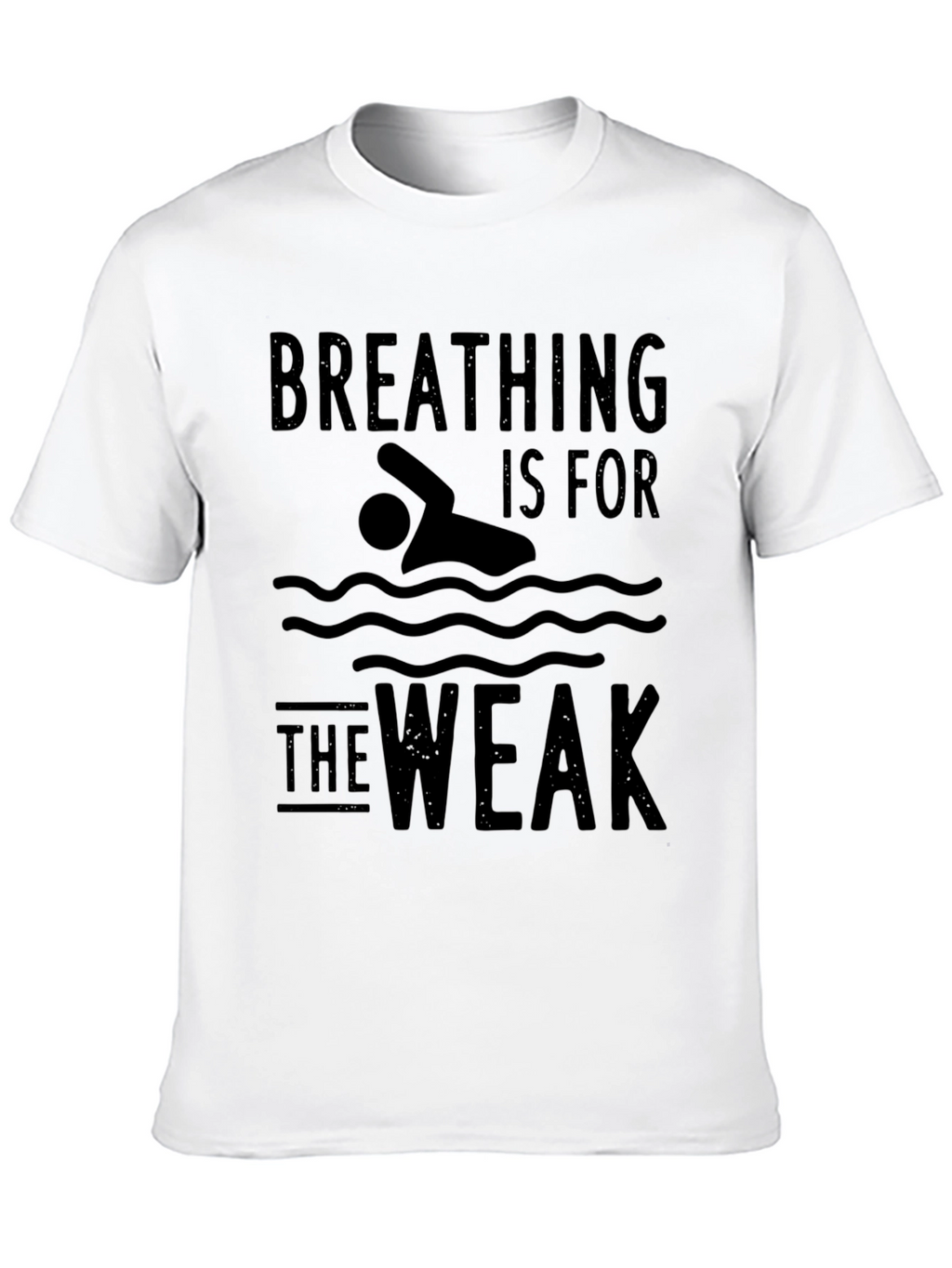 Breathing Is For The Weak Swimmer T-Shirt