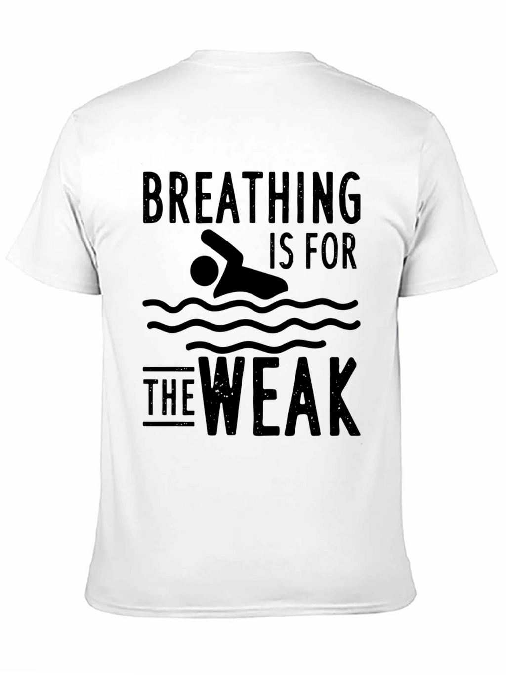 Breathing Is For The Weak Swimmer T-Shirt
