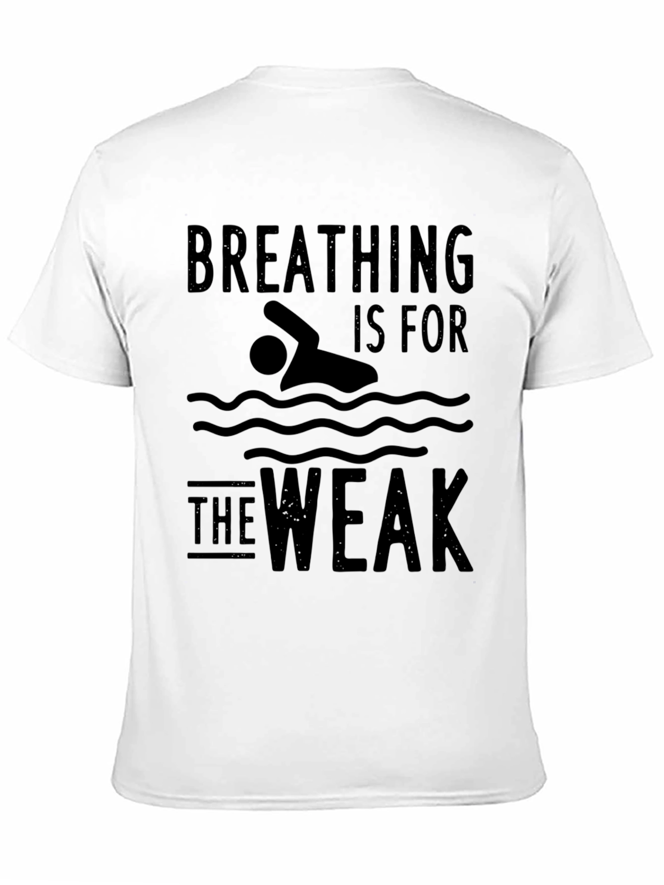 Breathing Is For The Weak Swimmer T-Shirt