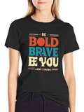 Be Bold Brave Be You Graphic T-Shirt