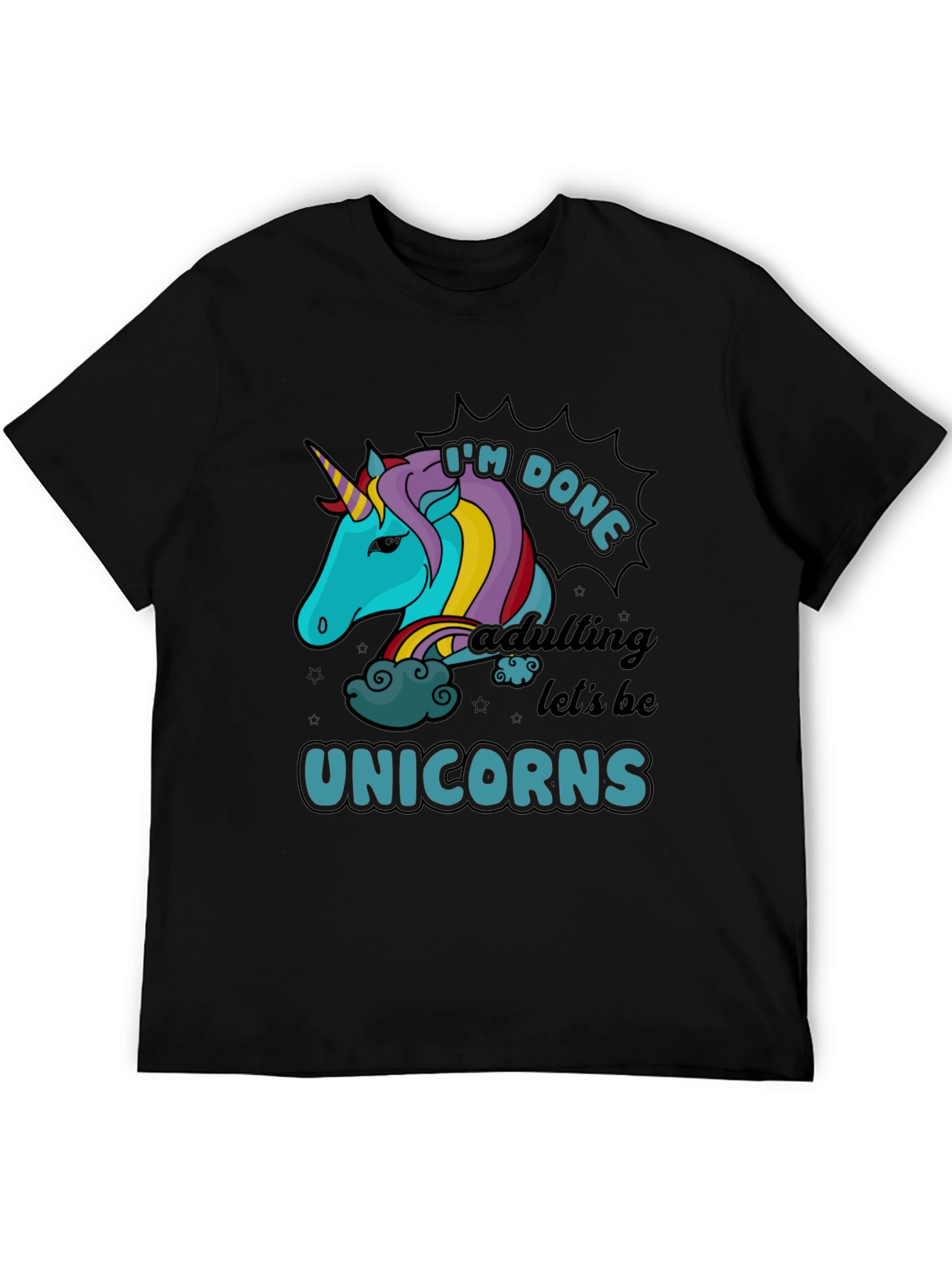 Im Done Adulting Lets Be Unicorns Black T-Shirt