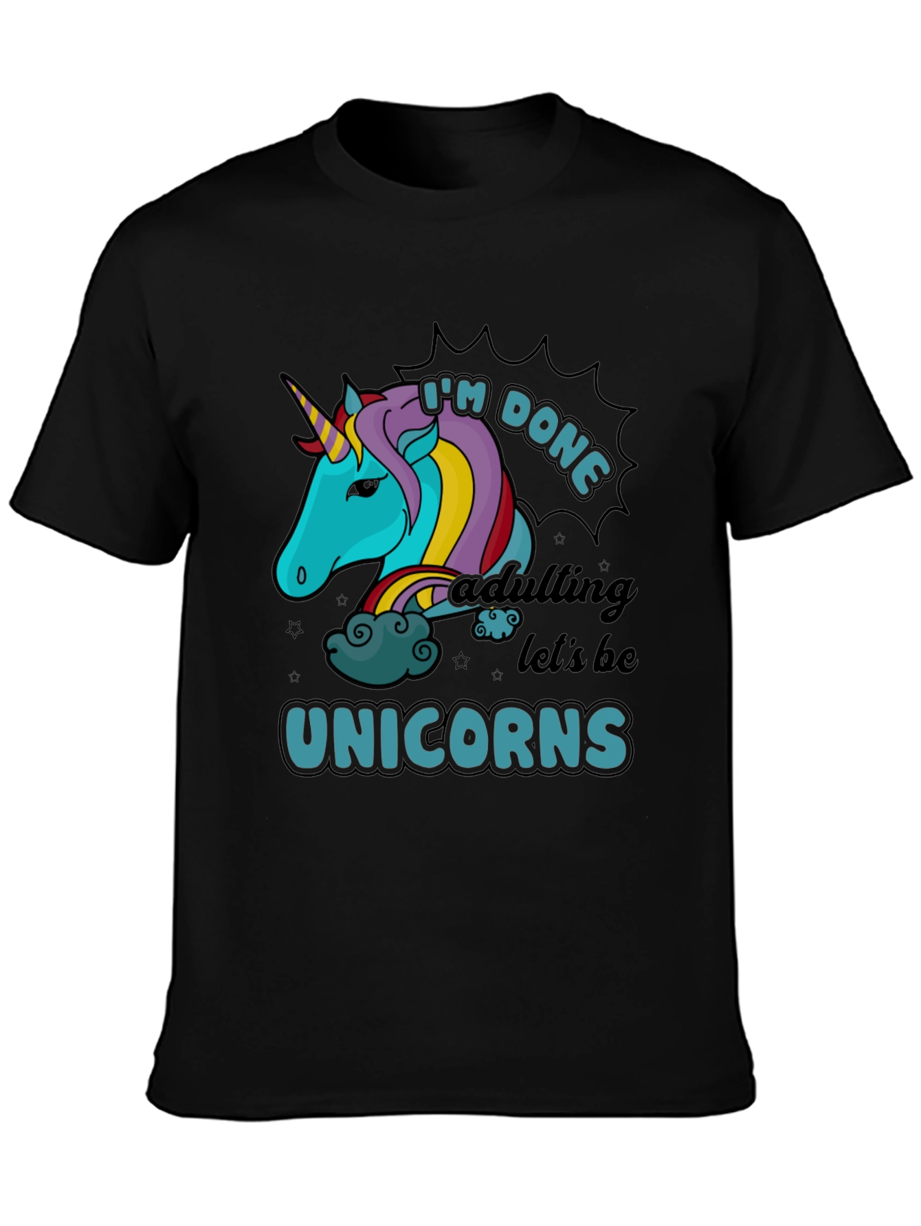 Im Done Adulting Lets Be Unicorns Black T-Shirt