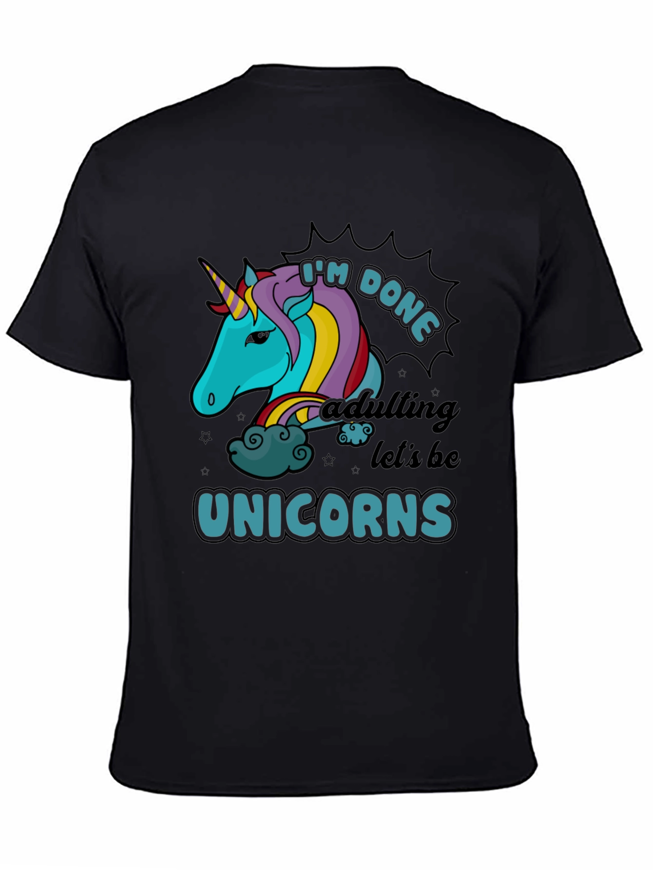 Im Done Adulting Lets Be Unicorns Black T-Shirt