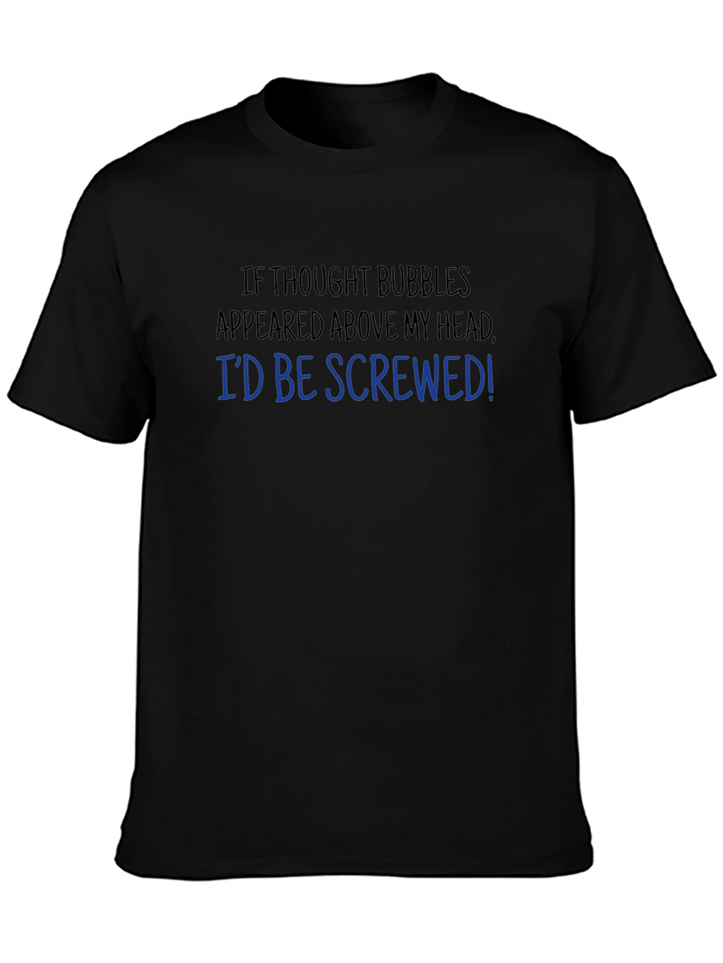 Funny Thought Bubble T-Shirt - Id Be Screwed!
