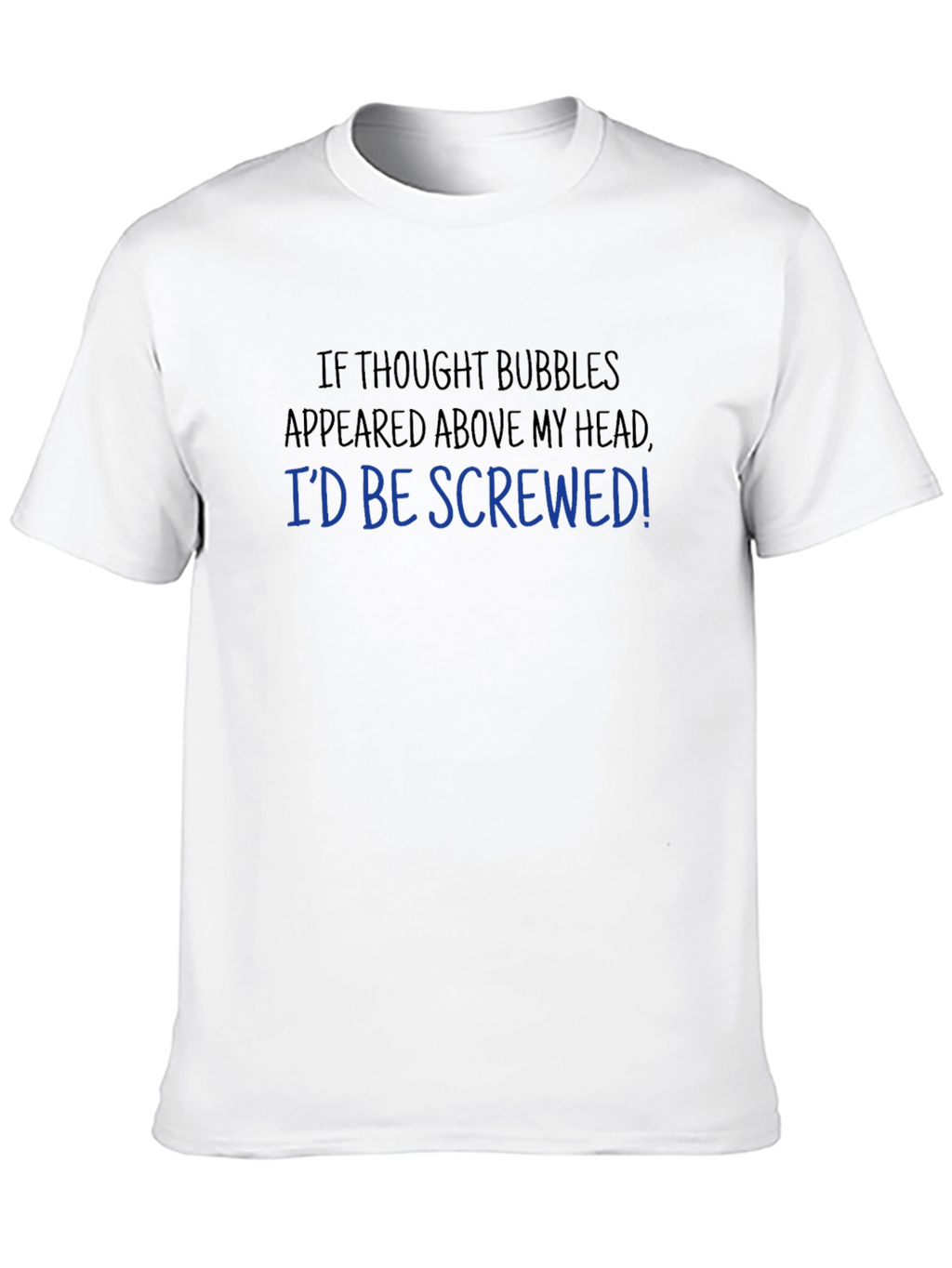 Funny Thought Bubble T-Shirt - Id Be Screwed!