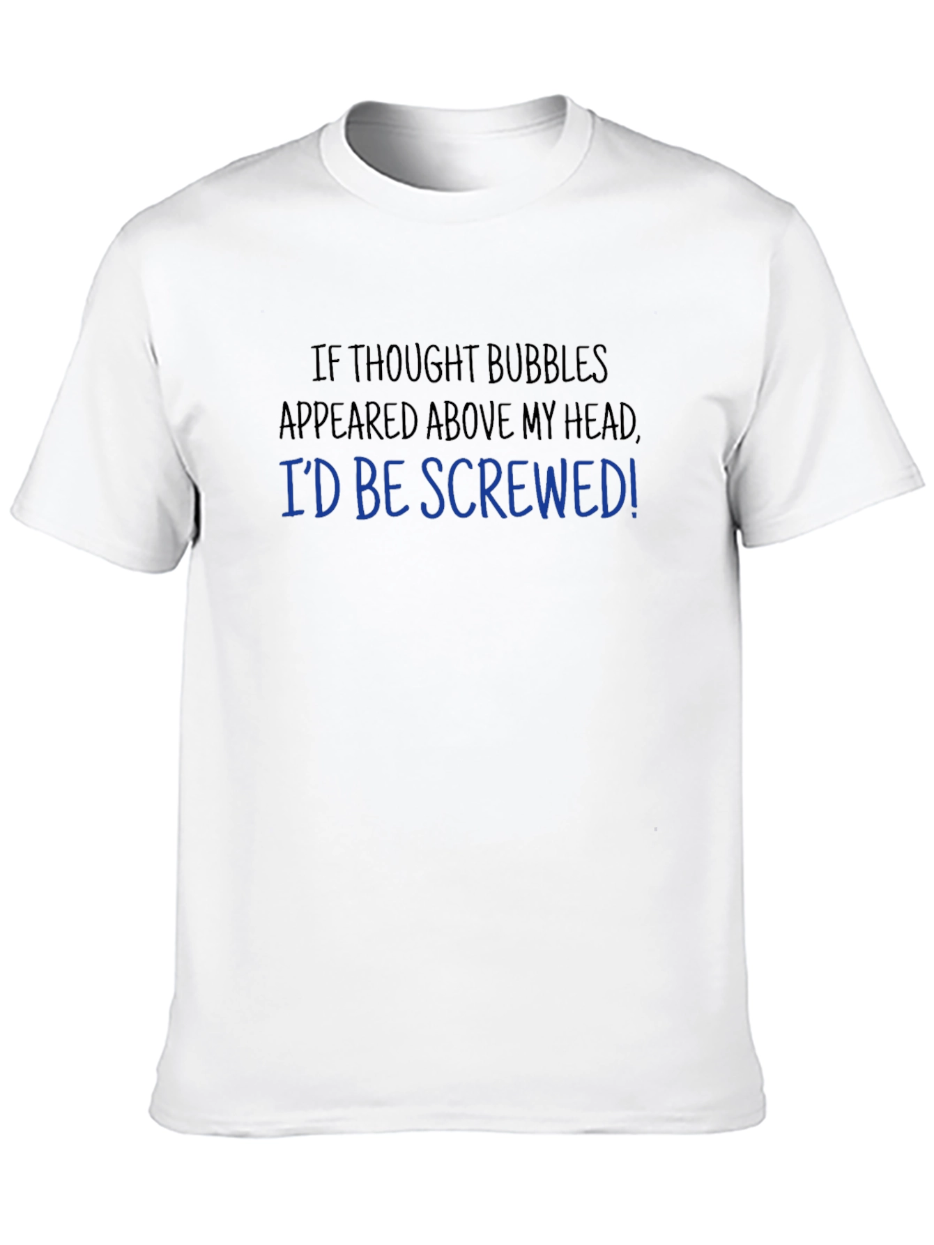 Funny Thought Bubble T-Shirt - Id Be Screwed!