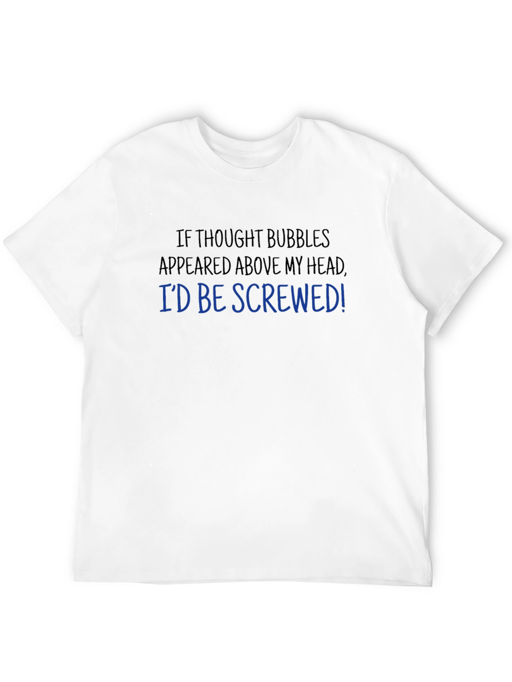 Funny Thought Bubble T-Shirt - Id Be Screwed!