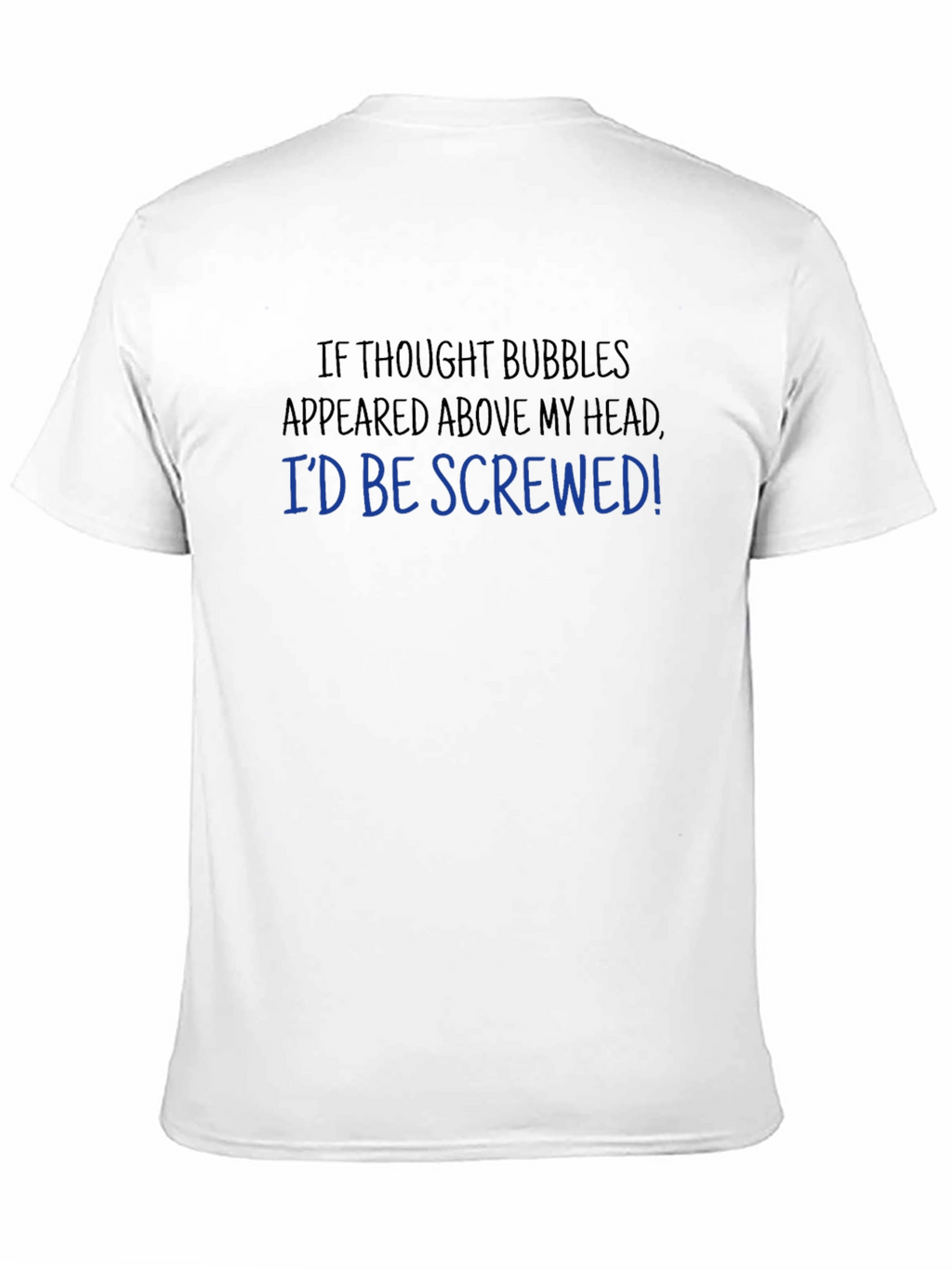 Funny Thought Bubble T-Shirt - Id Be Screwed!