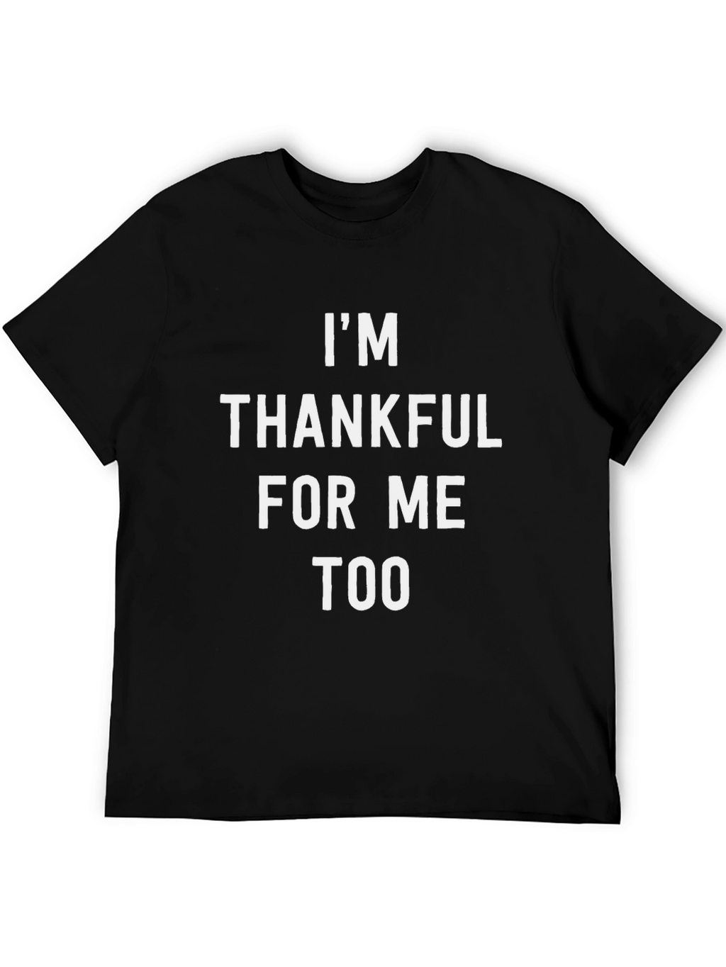 Im Thankful For Me Too Black T-Shirt