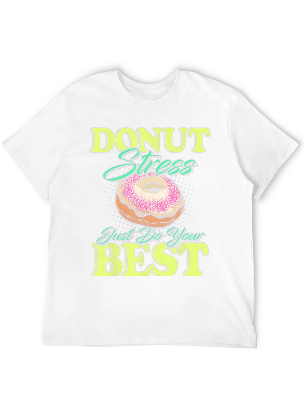 Donut Stress Just Do Your Best Funny T-Shirt