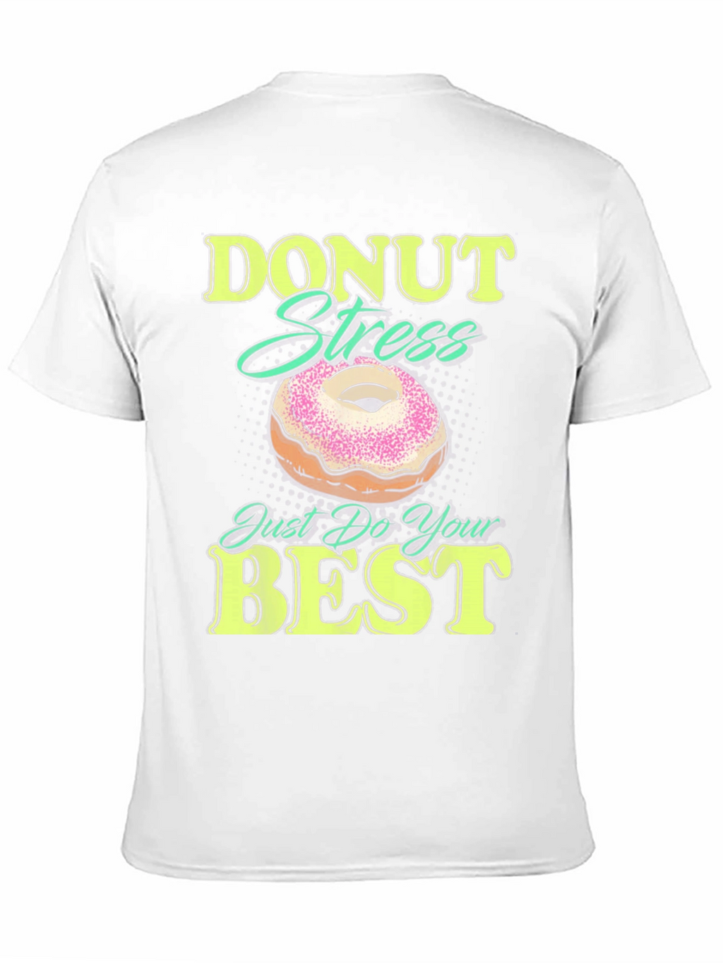 Donut Stress Just Do Your Best Funny T-Shirt