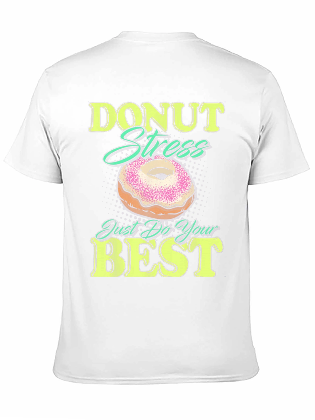 Donut Stress Just Do Your Best Funny T-Shirt