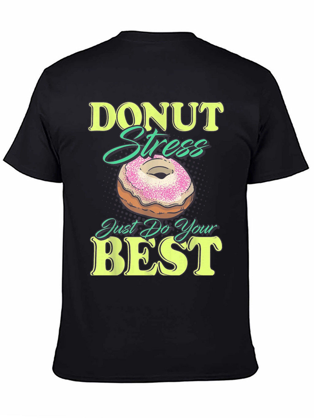 Donut Stress Just Do Your Best Funny T-Shirt