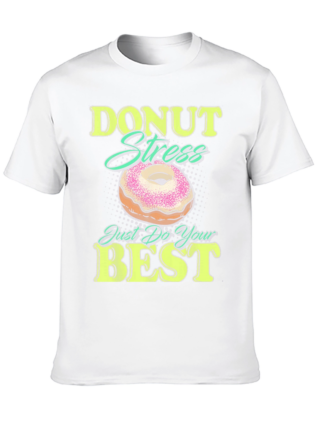 Donut Stress Just Do Your Best Funny T-Shirt