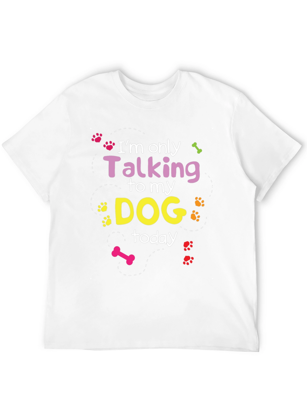 Im Only Talking To My Dog T-Shirt