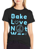 Bake Love Not War Graphic T-Shirt