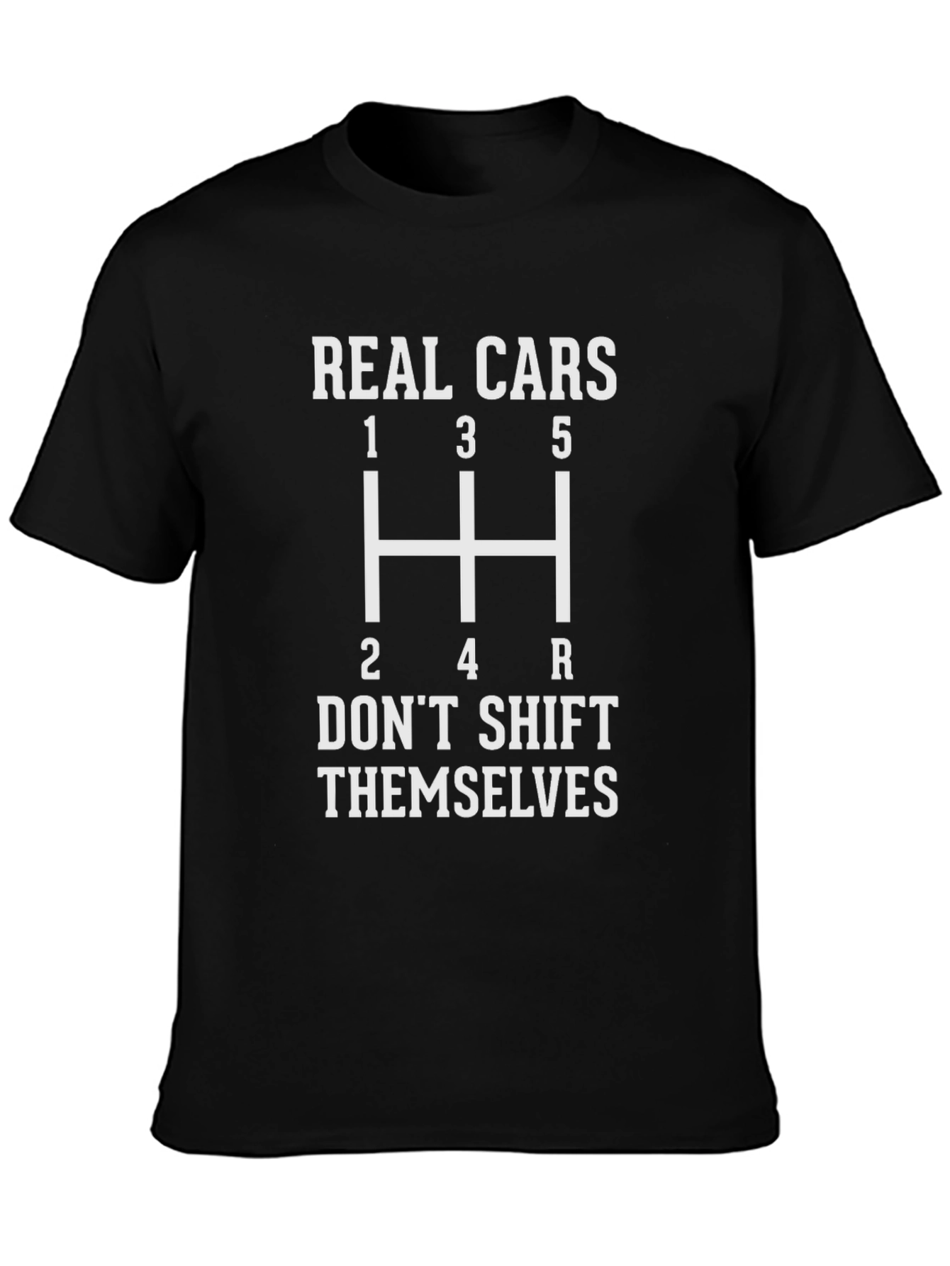 Real Cars Dont Shift Themselves T-Shirt