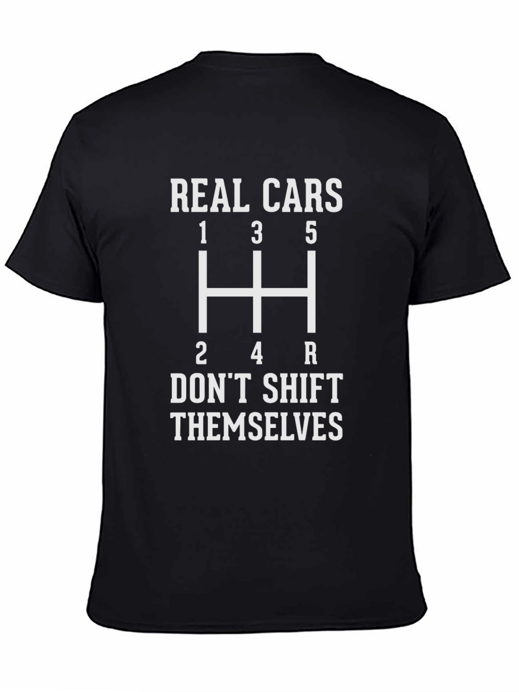 Real Cars Dont Shift Themselves T-Shirt
