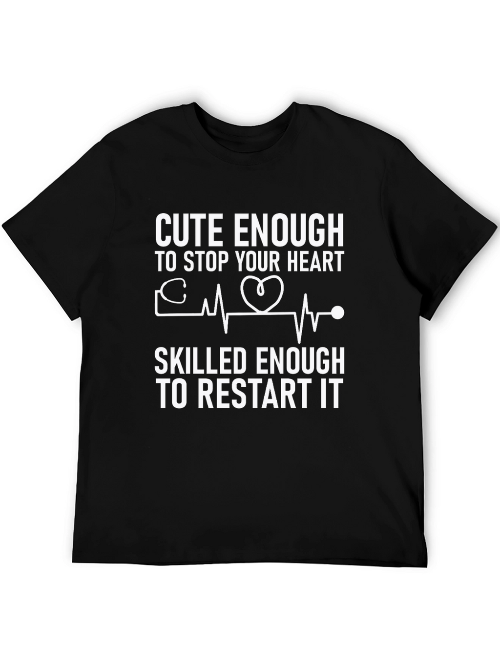 Cute Enough to Stop Your Heart T-Shirt